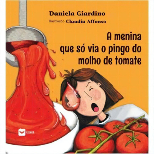 A Menina Que So Via O Pingo Do Molho De Tomate - 1ªed.(2022), De Daniela Giardino. Editora Asinha, Capa Mole, Edição 1 Em Português, 2022