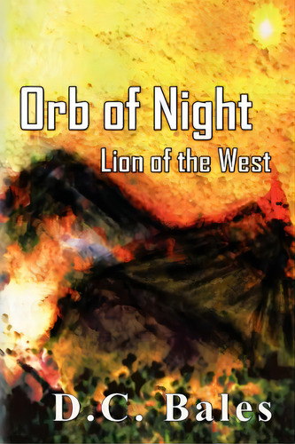 Orb Of Night: Lion Of The West, De Bales, D. C.. Editorial Createspace, Tapa Blanda En Inglés