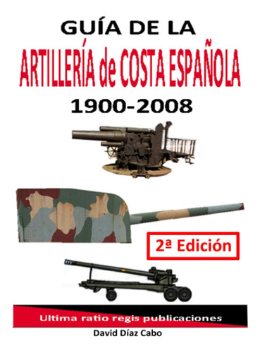 Libro: Guía De La Artillería De Costa Española Desde 1900: (