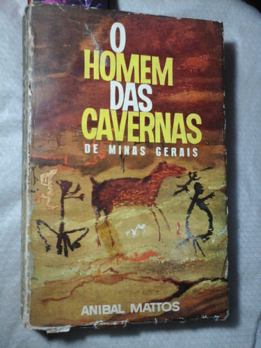 O Homem Das Cavernas De Minas Gerais Anibal Mattos 