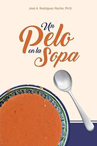 Libro : Un Pelo En La Sopa - Rodriguez, Dr. Jose A.