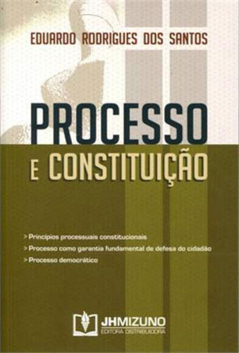 Processo E Constituiçao, De Santos, Eduardo Rodrigues Dos. Editora Jh Mizuno, Capa Mole, Edição 2014-04-14 00:00:00 Em Português