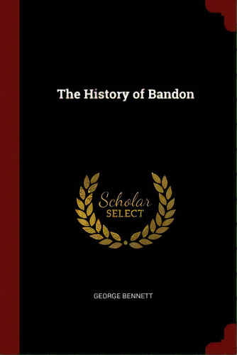 The History Of Bandon, De Bennett, George. Editorial Chizine Pubn, Tapa Blanda En Inglés