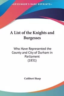 Libro A List Of The Knights And Burgesses: Who Have Repre...