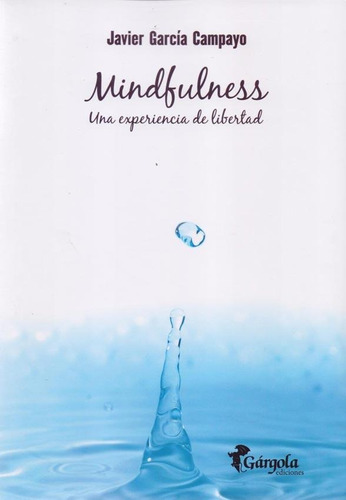 Mindfulness Una Experiencia De Libertad - Javier G. Campayo