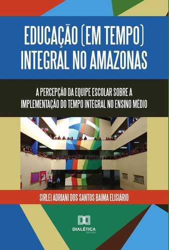 Educação (em Tempo) Integral No Amazonas - Sirlei Adriani...