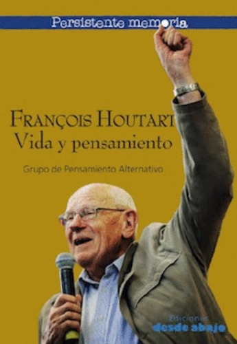 Francois Houtart: Vida y pensamiento, de Varios autores. Serie 9585555051, vol. 1. Editorial Ediciones desde abajo, tapa blanda, edición 2019 en español, 2019