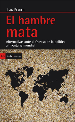 El Hambre Mata: Alternativas Ante El Fracaso De La Politica Alimentaria Mund, De Jean Feyder. Editorial Icaria, Tapa Blanda, Edición 1 En Español