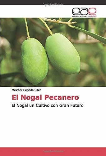 Libro El Nogal Pecanero: El Nogal Un Cultivo Con Gran F Lcm5