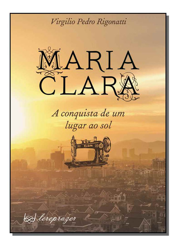 Libro Maria Clara A Conquista De Um Lugar Ao Sol De Rigonatt