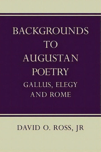 Backgrounds To Augustan Poetry, De David O. Ross. Editorial Cambridge University Press, Tapa Blanda En Inglés