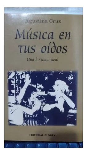 Musica En Tus Oidos ,una Historia Real A.cruz