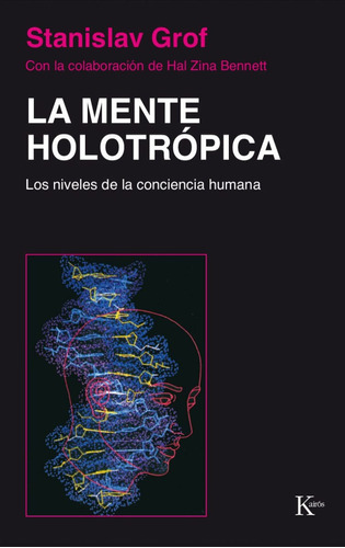 La mente holotrópica: Los niveles de la conciencia humana, de Grof, Stanislav. Editorial Kairos, tapa blanda en español, 2002