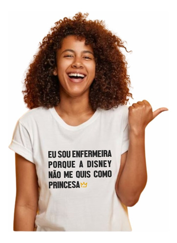 Camiseta Eu Sou Enfermeira Porque Não Me Quis Como Princesa