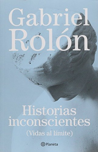 Libro Historias Inconsientes Vidas Al Límite  De Gabriel Rol