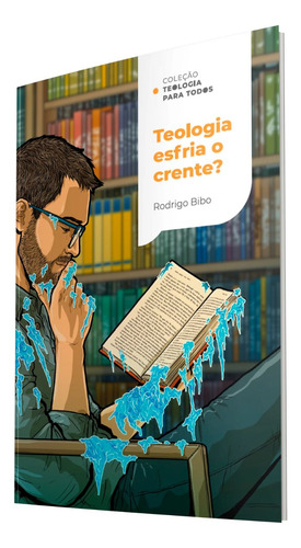 Livro Teologia Esfria O Crente? | Rodrigo Bibo