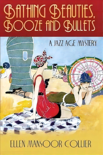 Bathing Beauties, Booze And Bullets, De Ellen Mansoor Collier. Editorial Decodame Press, Tapa Blanda En Inglés