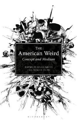 Libro The American Weird : Concept And Medium - Julius Gr...
