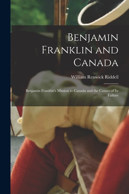 Libro Benjamin Franklin And Canada: Benjamin Franklin's M...