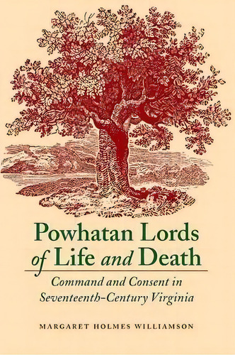 Powhatan Lords Of Life And Death : Command And Consent In Seventeenth-century Virginia, De Margaret Huber. Editorial University Of Nebraska Press, Tapa Blanda En Inglés