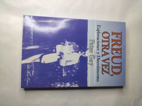 Freud Otra Vez Exploraciones Y Divertimentos Peter Gay