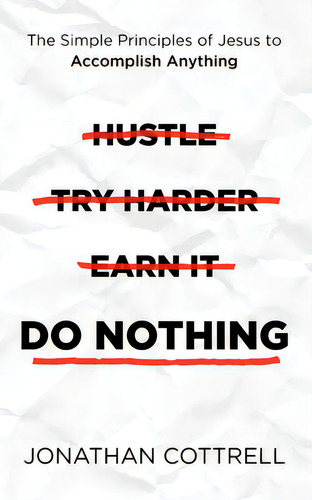 Do Nothing: The Simple Principles Of Jesus To Accomplish Anything, De Cottrell, Jonathan., Vol. 1. Editorial Morgan James Faith, Tapa Blanda En Inglés