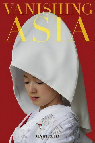 Vanishing Asia : Three Volume Set: West, Central, And East, De Kevin Kelly. Editorial Cool Tools Lab, Tapa Blanda En Inglés