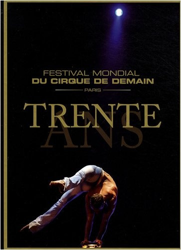 Trente Ans: Festival Mondial Du Cirque De De - Serge Fleury