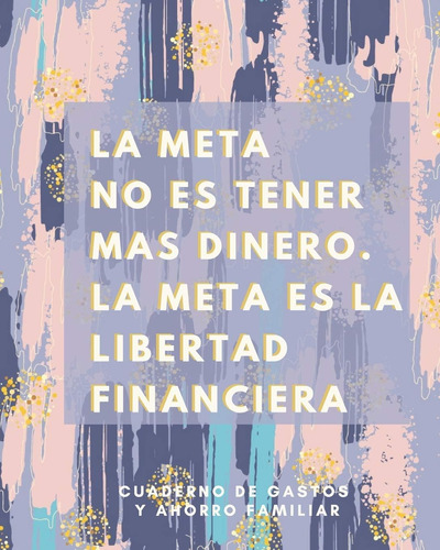 Libro: La Meta No Es Tener Mas Dinero La Meta Es La Libertad