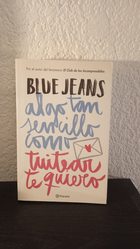 Algo Tan Sencillo Como Twitear Te Quiero - Blue Jeans
