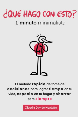 Libro: ¿qué Hago Con Esto?: 1 Minuto Minimalista - El Método