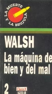 Rodolfo Walsh: La Maquina Del Bien Y Del Mal