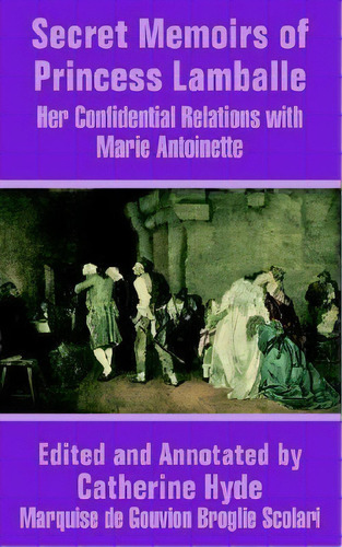 Secret Memoirs Of Princess Lamballe : Her Confidential Relations With Marie Antoinette, De Princess Lamballe. Editorial University Press Of The Pacific, Tapa Blanda En Inglés