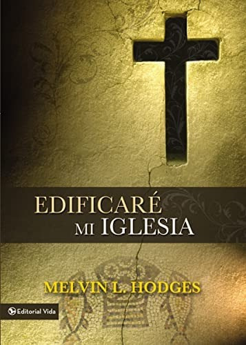 Edificaré Mi Iglesia, De Hodges, Melvin L.. Editorial Vida, Tapa Blanda En Español, 1964