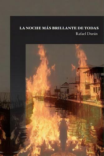 La Noche Mas Brillante De Todas: El Incendio De Lagunillas De Agua, De Duran, Rafael. Editorial Createspace, Tapa Blanda En Español