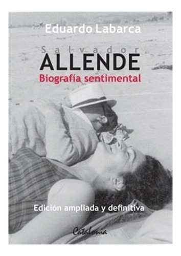 Libro Salvador Allende Envio Gratis: Libro Salvador Allende Envio Gratis, De Eduardo Labarca. Editorial Catalonia, Tapa Blanda En Castellano