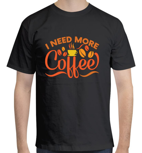 Playera Diseño De Café - I Need More Coffee