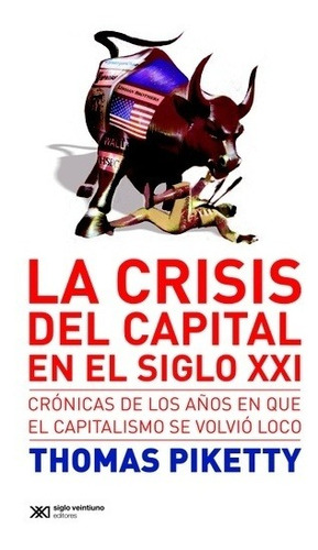 Crisis Del Capital En El Siglo Xxi, La - Thomas Piketty