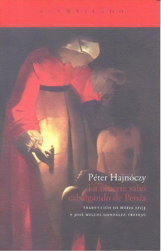 La Muerte Saliãâ³ Cabalgando De Persia, De Hajnóczy, Péter. Editorial Acantilado, Tapa Blanda En Español