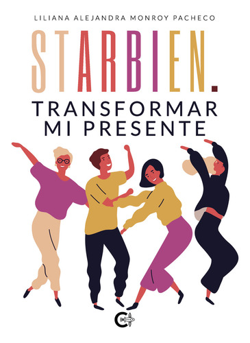 Starbien. Transformar Mi Presente, De Monroy Pacheco , Liliana Alejandra.., Vol. 1.0. Editorial Caligrama, Tapa Blanda, Edición 1.0 En Español, 2021