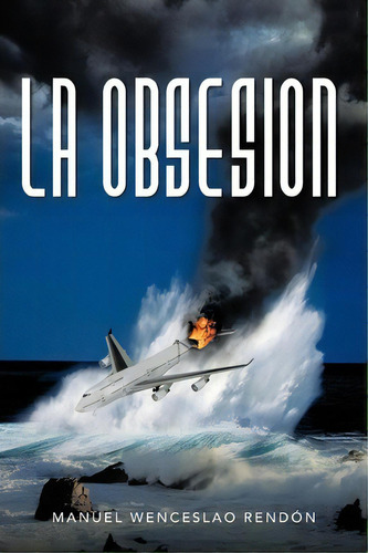 La Obsesion, De Manuel Wenceslao Rend N. Editorial Palibrio, Tapa Blanda En Inglés