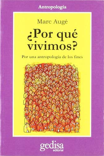 Libro: ¿por Qué Vivimos ?: Por Una Antropología De Los Fines