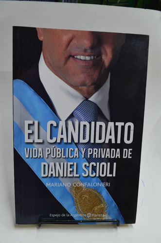 El Candidato- Vida Pública Y Privada De Daniel Scioli. /s