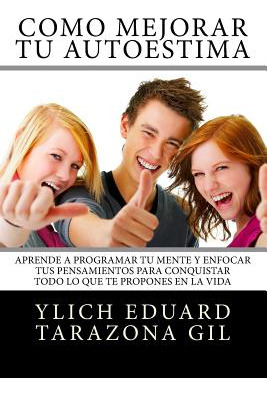 Libro Como Mejorar Tu Autoestima: Aprende A Programar Tu ...