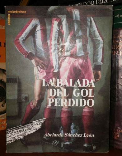 Abelardo Sanchez Leon - La Balada Del Gol Perdido