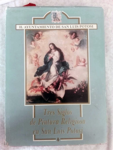 Tres Siglos De Pintura Religiosa En San Luis Potosí (Usado)