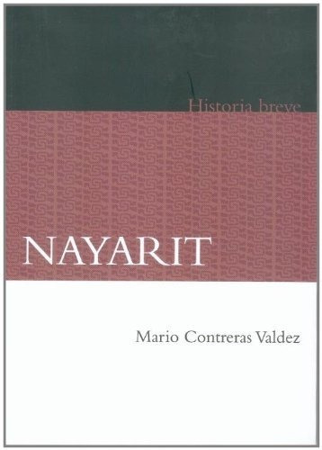 Nayarit. Historia Breve, De Mario Treras Valdez. Editorial Fondo De Cultura Económica En Español