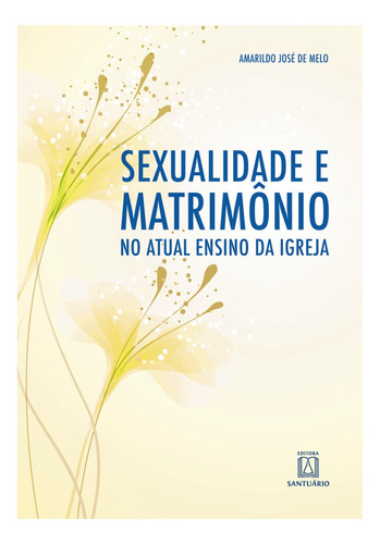 Livro Sexualidade E Matrimônio No Ensino Atual Da Igreja