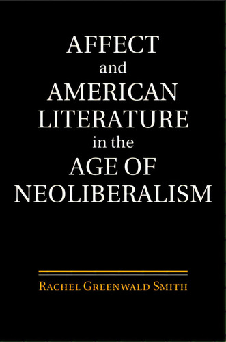 Affect And American Literature In The Age Of Neoliberalism, De Smith, Rachel Greenwald. Editorial Cambridge, Tapa Blanda En Inglés