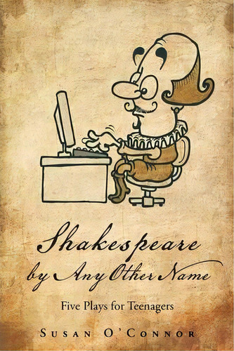 Shakespeare By Any Other Name, De Susan O'nor. Editorial Authorhouse, Tapa Blanda En Inglés